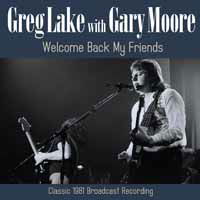 Welcome Back My Friends - Greg Lake with Gary Moore - Música - GOLDFISH RECORDS - 0823564032887 - 3 de julio de 2020