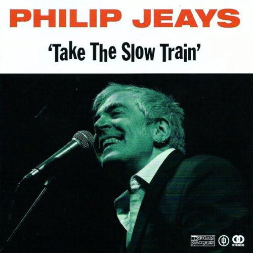 Cover for Philip Jeays · Take The Slow Train (CD) (2016)