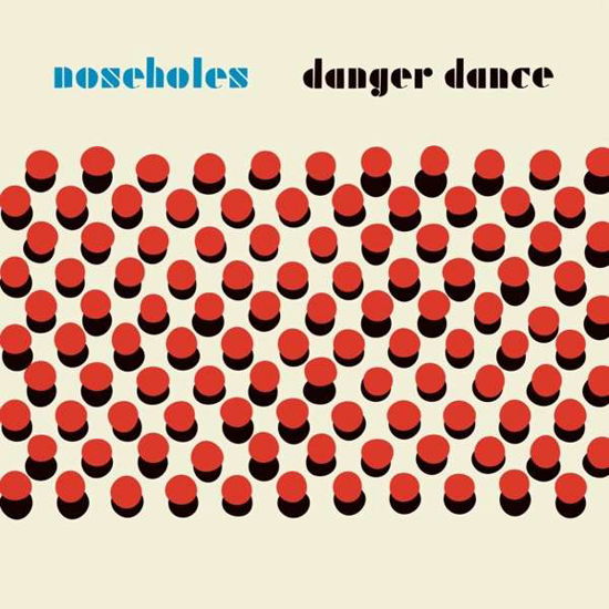 Noseholes · Danger Dance (LP) (2018)