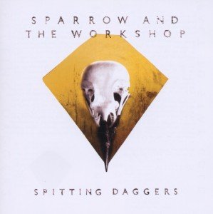 Cover for Sparrow &amp; The Workshop · Spitting Daggers (CD) (2012)