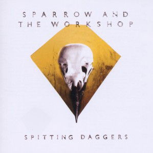 Cover for Sparrow &amp; The Workshop · Spitting Daggers (CD) (2012)