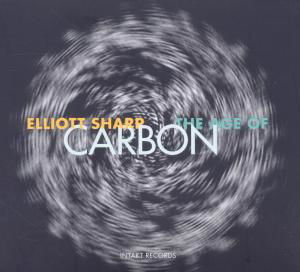 Age Of Carbon - Elliot Sharp - Music - INTAKT - 7640120191887 - April 1, 2017