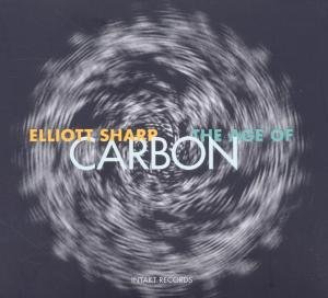 Cover for Elliot Sharp · Age Of Carbon (CD) (2017)