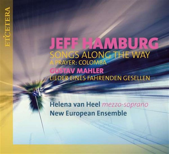 Jeff Hamburg: Songs Along the Way - Heel, Helena Van / The New European Ensemble - Music - ETCETERA - 8711525116887 - April 2, 2021