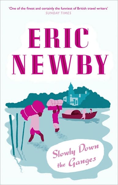 Slowly Down the Ganges - Eric Newby - Bücher - HarperCollins Publishers - 9780007367887 - 2011