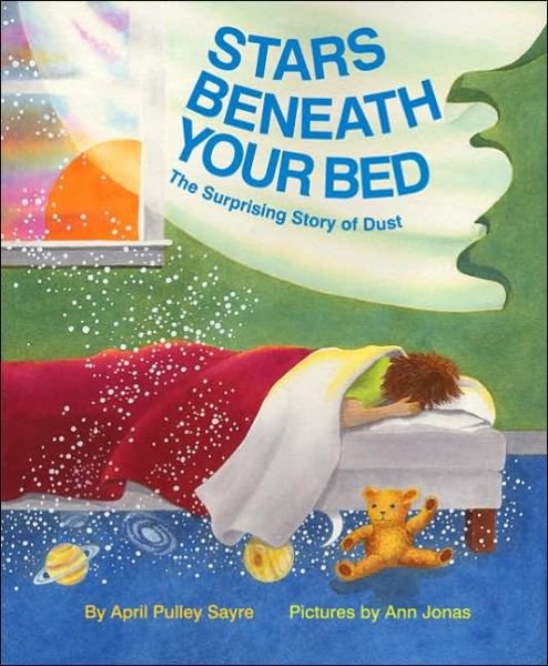 Cover for April Pulley Sayre · Stars Beneath Your Bed: the Surprising Story of Dust (Ala Notable Children's Books. Younger Readers (Awards)) (Hardcover Book) [1st edition] (2005)