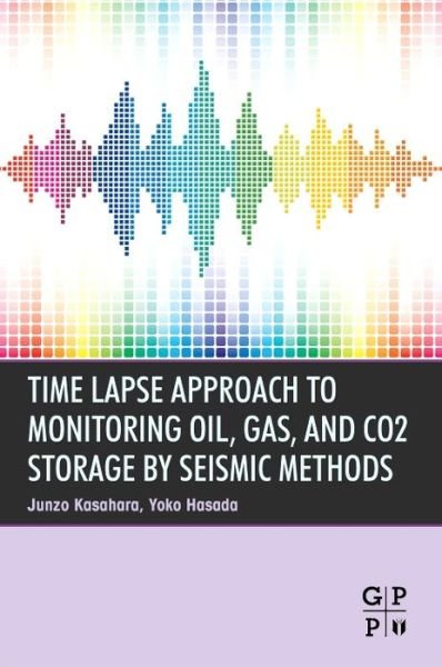 Cover for Kasahara, Junzo (Tokyo University of Marine Sci, Shizuoka University, Japan) · Time Lapse Approach to Monitoring Oil, Gas, and CO2 Storage by Seismic Methods (Taschenbuch) (2016)