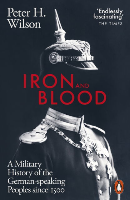 Cover for Peter H. Wilson · Iron and Blood: A Military History of the German-speaking Peoples Since 1500 (Taschenbuch) (2024)