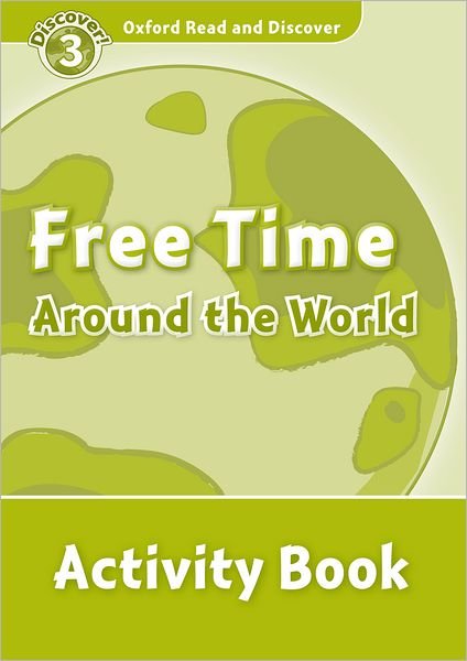 Oxford Read and Discover: Level 3: Free Time Around the World Activity Book - Oxford Read and Discover - Medina - Livros - Oxford University Press - 9780194643887 - 24 de junho de 2010