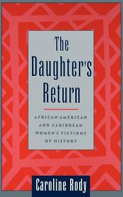 Cover for Rody, Caroline (Assistant Professor of English, Assistant Professor of English, University of Virginia, USA) · The Daughter's Return: African-American and Caribbean Women's Fictions of History (Hardcover bog) (2001)