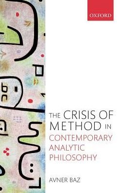 Cover for Baz, Avner (Tufts University) · The Crisis of Method in Contemporary Analytic Philosophy (Hardcover Book) (2017)
