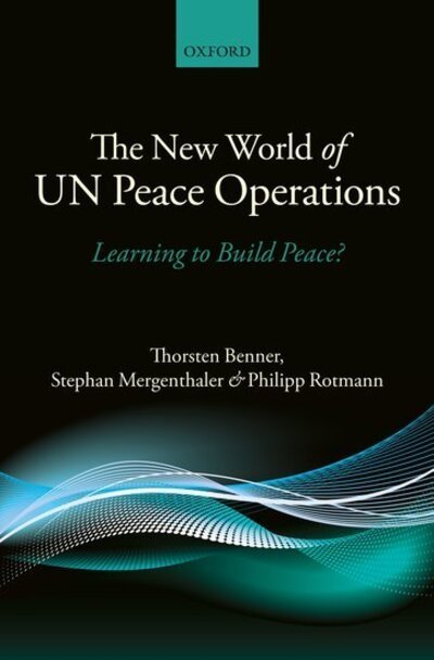 The New World of UN Peace Operations: Learning to Build Peace? - Benner, Thorsten (, Co-Founder and Associate Director, Global Public Policy Institute (GPPi)) - Boeken - Oxford University Press - 9780199594887 - 9 juni 2011