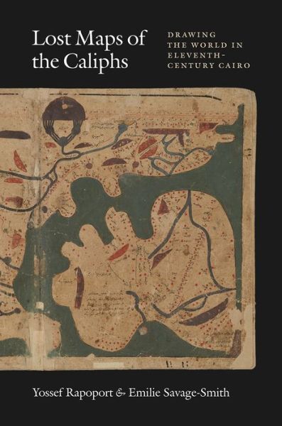 Cover for Yossef Rapoport · Lost Maps of the Caliphs : Drawing the World in Eleventh-Century Cairo (Hardcover Book) (2018)