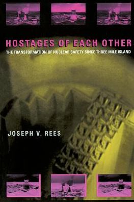 Cover for Joseph V. Rees · Hostages of Each Other: The Transformation of Nuclear Safety since Three Mile Island (Paperback Book) [New edition] (1996)
