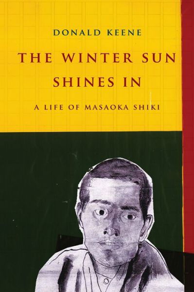 Cover for Donald Keene · The Winter Sun Shines In: A Life of Masaoka Shiki - Asia Perspectives: History, Society, and Culture (Gebundenes Buch) (2013)