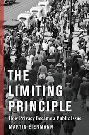 Cover for Martin Eiermann · The Limiting Principle: How Privacy Became a Public Issue - The Middle Range Series (Pocketbok) (2025)
