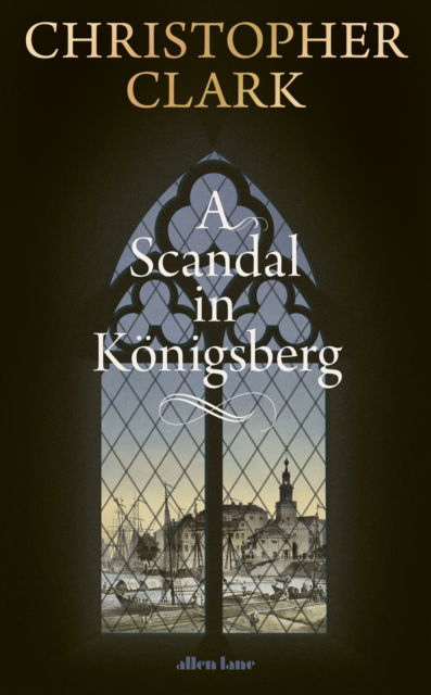 Cover for Christopher Clark · A Scandal in Konigsberg (Gebundenes Buch) (2025)