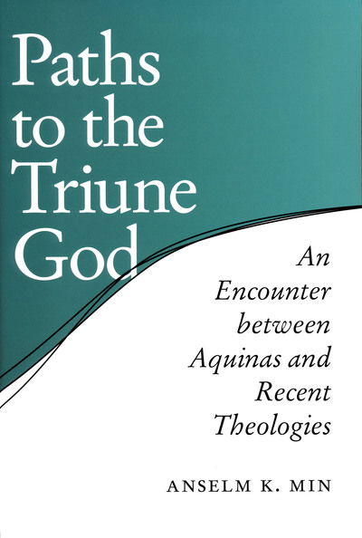 Cover for Anselm K. Min · Paths to the Triune God: An Encounter Between Aquinas and Recent Theologies (Hardcover Book) (2005)