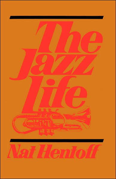 The Jazz Life - Nat Hentoff - Livres - Hachette Books - 9780306800887 - 22 août 1978