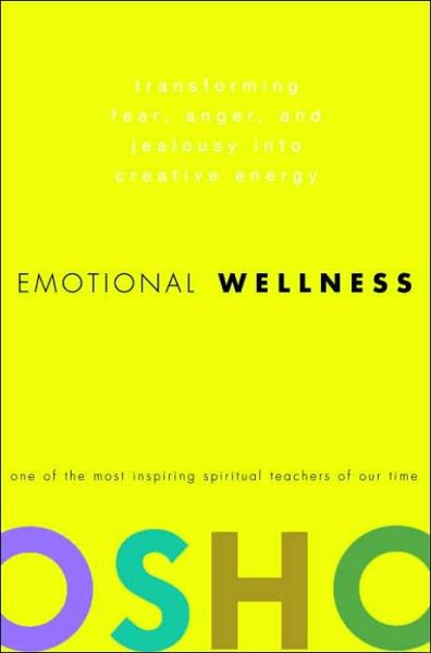 Emotional Wellness: Transforming Fear, Anger, and Jealousy into Creative Energy - Osho - Books - Random House USA Inc - 9780307337887 - April 24, 2007