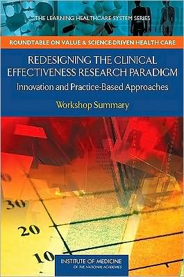 Cover for LeighAnne Olsen · Redesigning the Clinical Effectiveness Research Paradigm: Innovation and Practice-Based Approaches: Workshop Summary (Paperback Book) (2010)