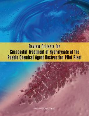 Review Criteria for Successful Treatment of Hydrolysate at the Pueblo Chemical Agent Destruction Pilot Plant - National Research Council - Books - National Academies Press - 9780309317887 - April 26, 2015