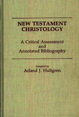 Cover for Arland J. Hultgren · New Testament Christology: A Critical Assessment and Annotated Bibliography - Bibliographies and Indexes in Religious Studies (Hardcover Book) [Annotated edition] (1988)