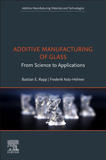 Cover for Bastian E. Rapp · Additive Manufacturing of Glass: From Science to Applications - Additive Manufacturing Materials and Technologies (Paperback Book) (2024)