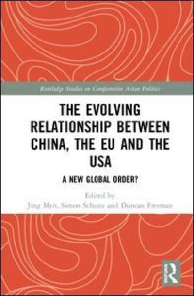 Cover for The Evolving Relationship between China, the EU and the USA: A New Global Order? - Routledge Studies on Comparative Asian Politics (Hardcover Book) (2019)