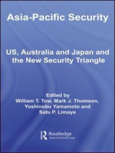 Cover for Tow William · Asia-Pacific Security: US, Australia and Japan and the New Security Triangle - Asian Security Studies (Pocketbok) (2008)