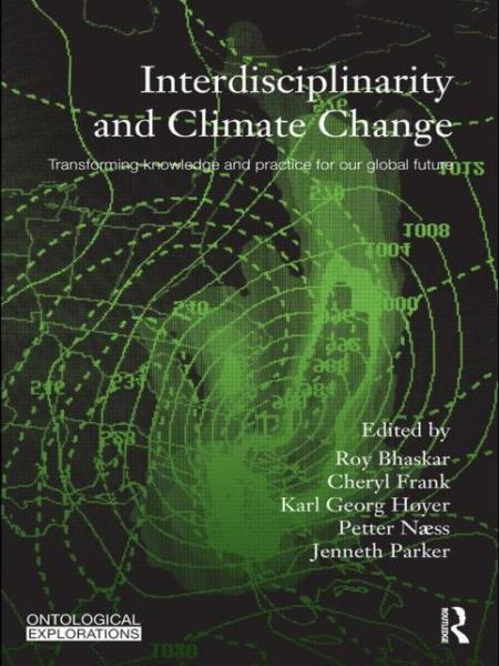 Interdisciplinarity and Climate Change: Transforming Knowledge and Practice for Our Global Future - Ontological Explorations Routledge Critical Realism - Roy Bhaskar - Books - Taylor & Francis Ltd - 9780415573887 - January 25, 2010