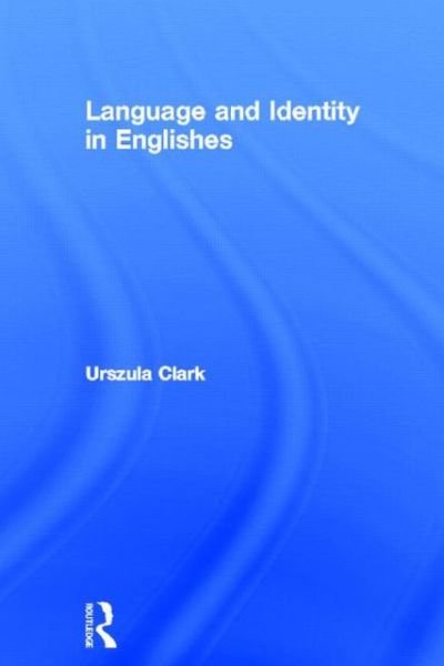 Cover for Urszula Clark · Language and Identity in Englishes (Hardcover Book) (2013)