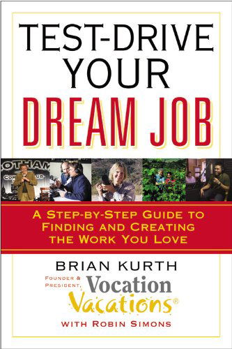 Cover for Brian Kurth · Test-drive Your Dream Job: a Step-by-step Guide to Finding and Creating the Work You Love (Pocketbok) (2008)