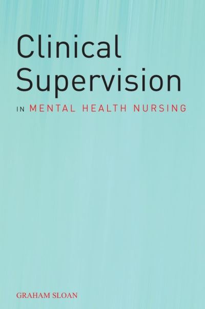 Cover for Sloan, Graham (Consulting &amp; Clinical Psychology Service) · Clinical Supervision in Mental Health Nursing (Paperback Book) (2006)