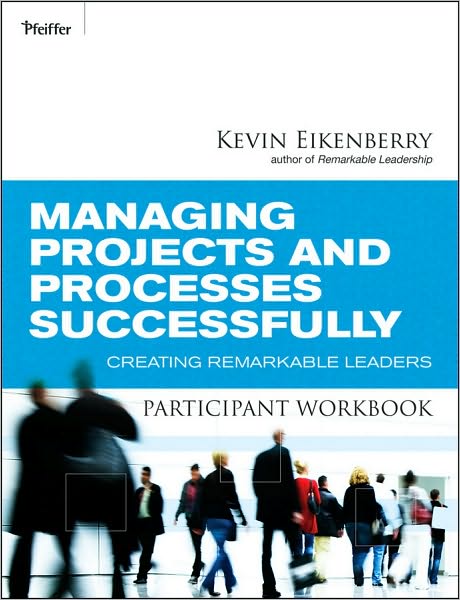 Cover for Kevin Eikenberry · Managing Projects and Processes Successfully Participant Workbook: Creating Remarkable Leaders (Paperback Book) (2010)