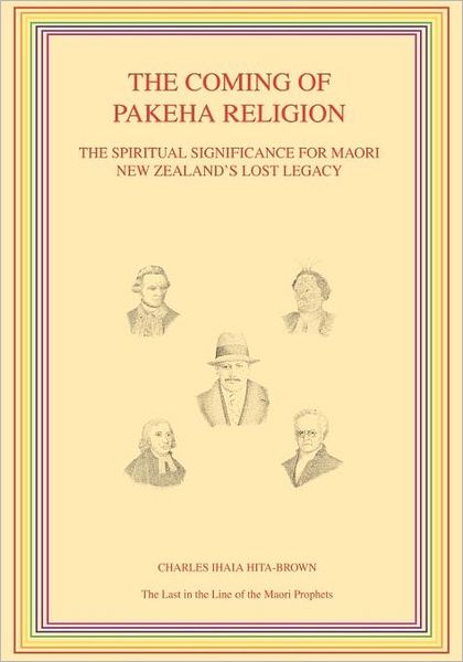 Cover for Charles Ihaia Hita-brown · The Coming of Pakeha Religion: the Spiritual Significance for Maori New Zealand's Lost Legacy (Paperback Book) (2012)