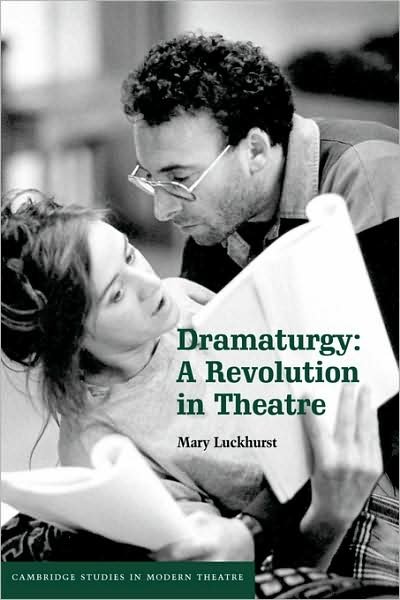 Cover for Luckhurst, Mary (University of York) · Dramaturgy: A Revolution in Theatre - Cambridge Studies in Modern Theatre (Paperback Book) (2008)