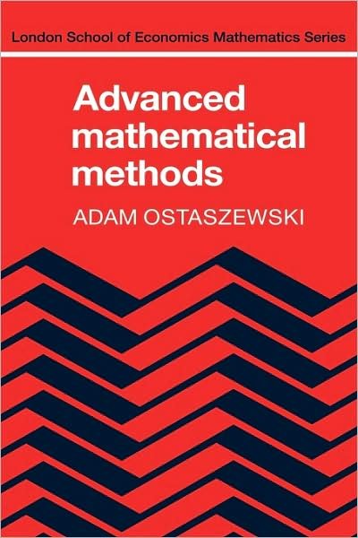 Advanced Mathematical Methods - London School of Economics Mathematics - Ostaszewski, Adam (London School of Economics and Political Science) - Books - Cambridge University Press - 9780521247887 - January 25, 1991