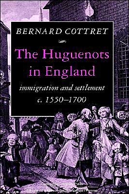 Cover for Cottret, B. J. (Universite de Lille III, Charles de Gaulle) · The Huguenots in England: Immigration and Settlement c.1550–1700 (Hardcover Book) (1992)