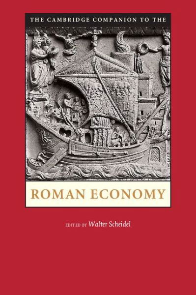 The Cambridge Companion to the Roman Economy - Cambridge Companions to the Ancient World - Walter Scheidel - Książki - Cambridge University Press - 9780521726887 - 8 listopada 2012