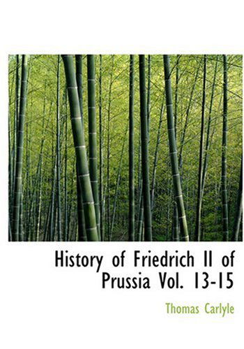 History of Friedrich II of Prussia Vol. 13-15 - Thomas Carlyle - Böcker - BiblioLife - 9780554214887 - 18 augusti 2008