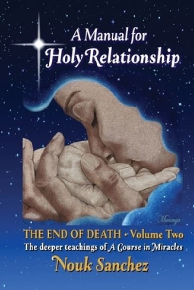 Cover for Nouk Sanchez · Manual for Holy Relationship - the End of Death (Book) (2020)