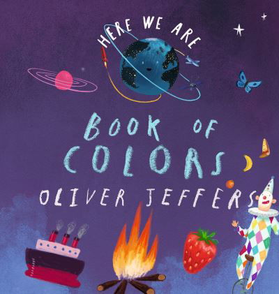 Cover for Oliver Jeffers · Here We Are: Book of Colors (Tavlebog) (2022)