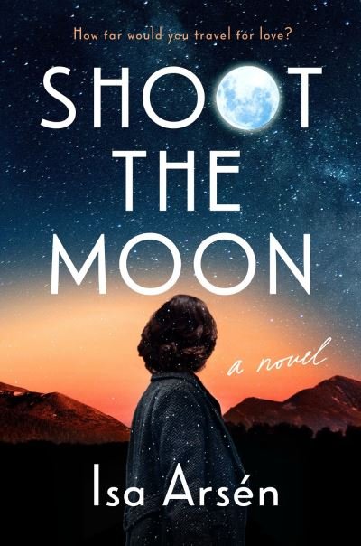 Cover for Isa Arsen · Shoot the Moon (Hardcover bog) (2023)