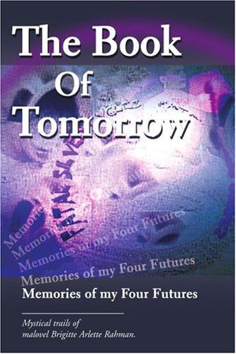 The Book of Tomorrow: Memories of My Four Futures - Brigitte Rahman - Books - iUniverse - 9780595213887 - 2002