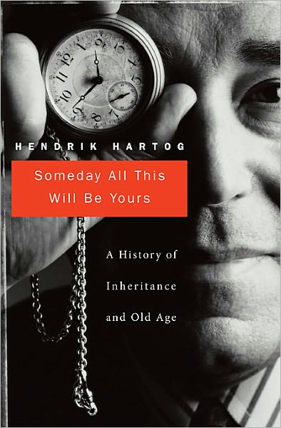 Cover for Hendrik Hartog · Someday All This Will Be Yours: A History of Inheritance and Old Age (Hardcover Book) (2012)