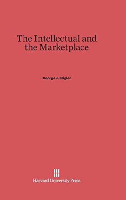 Cover for George J. Stigler · The Intellectual and the Marketplace (Hardcover Book) (1984)