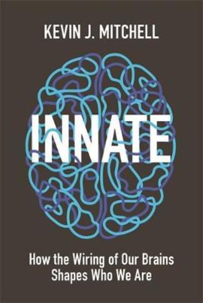 Cover for Kevin J. Mitchell · Innate: How the Wiring of Our Brains Shapes Who We Are (Hardcover Book) (2018)