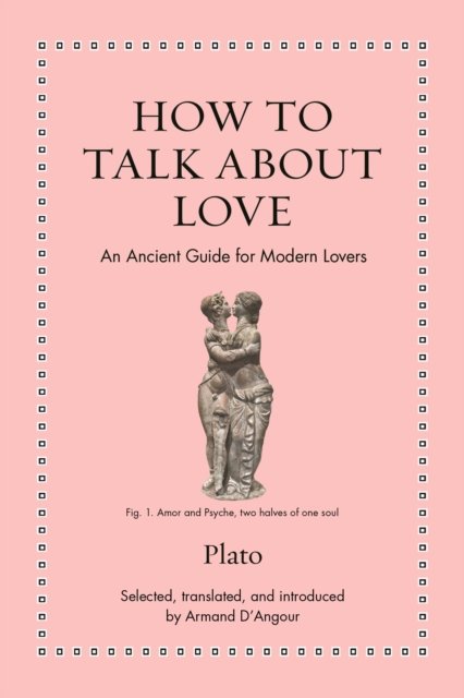 Cover for Plato · How to Talk about Love: An Ancient Guide for Modern Lovers - Ancient Wisdom for Modern Readers (Gebundenes Buch) (2025)