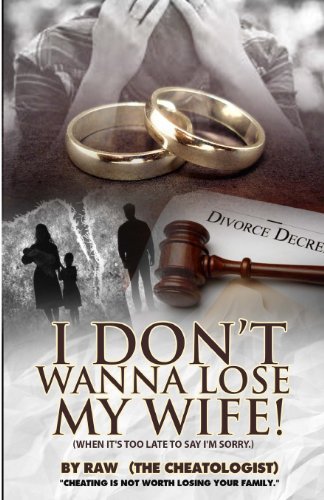 Cover for Raw the Cheatologist · I Don't Wanna Lose My Wife!: (When It's Too Late to Say I'm Sorry.) (Paperback Book) (2013)